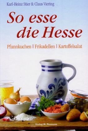 So esse die Hesse: Pfannkuchen - Frikadellen - Kartoffelsalat: Pfannkuchen, Frikadellen, Kartoffelsalat. Vorw. v. Barbara Siehl Cooking & Enjoying