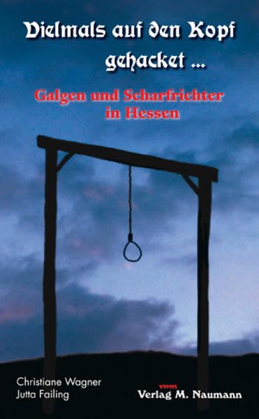 Vielmals auf den Kopf gehacket…: Galgen und Scharfrichter in Hessen Film, Art & Culture