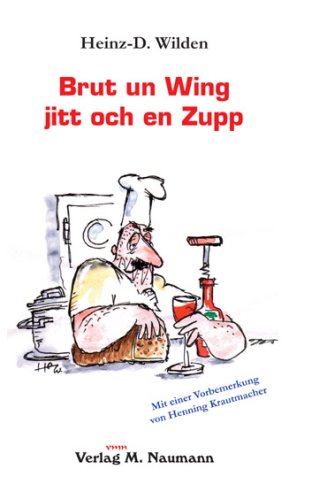 Brut un Wing jitt och en Zupp: Kölsch för de Köch: Kölsch för de Köch. Vorbemerk. v. Henning Krautmacher Humour & Satire
