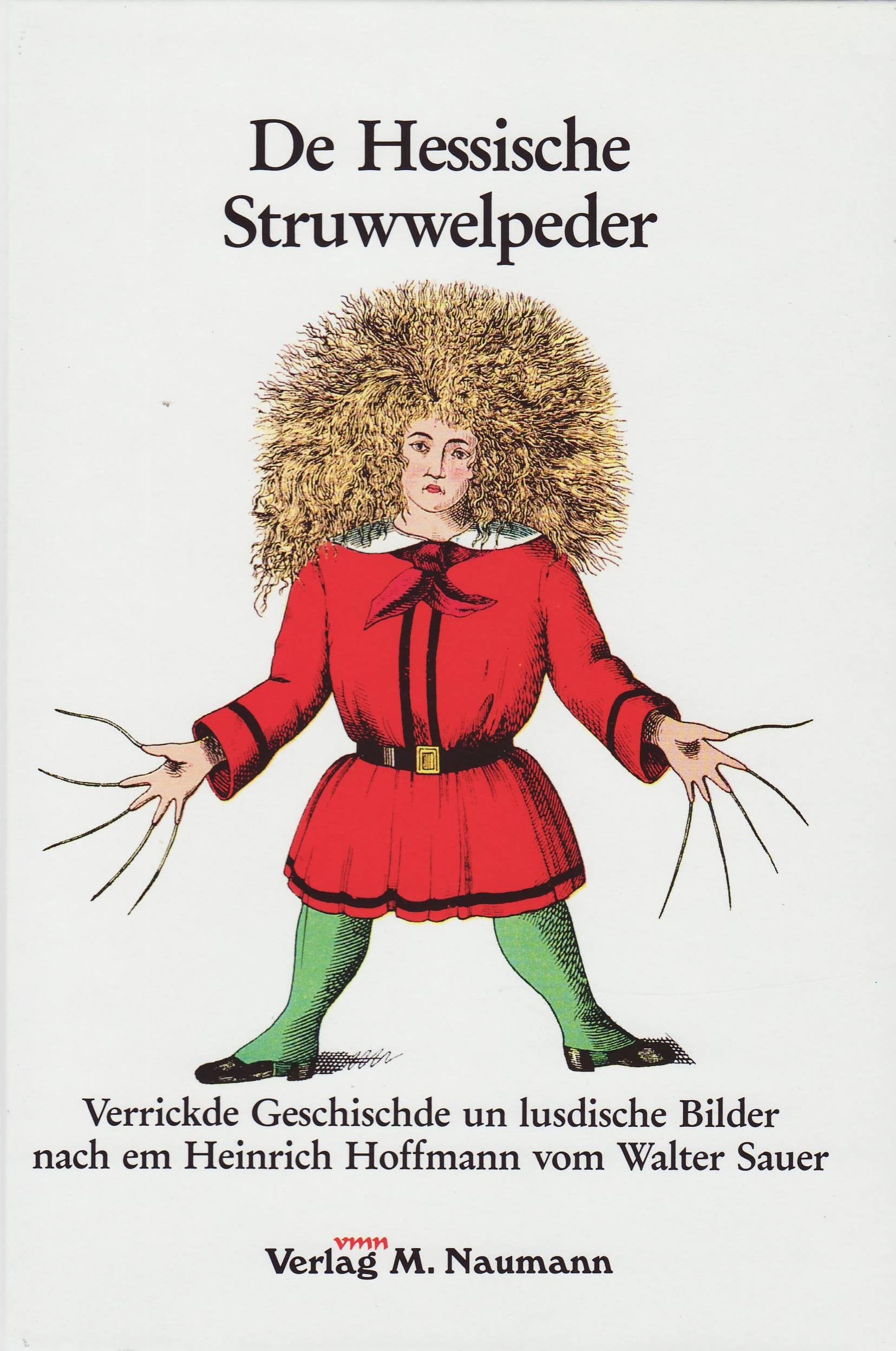 De Hessische Struwwelpeder: Verrickde Geschischde un lusdische Bilder fer klaane un grosse Kinner im ganze Hesseland nach em Heinrich Hoffmann: ... fer klaane un große Kinner im ganze Hesseland Children's books
