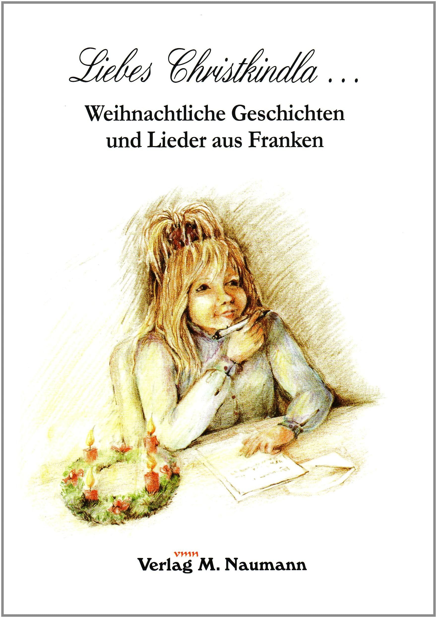 Liebes Christkindla. Weihnachtliche Geschichten und Lieder aus Franken book