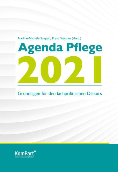 Agenda Pflege 2021: Grundlagen für den fachpolitischen Diskurs Medicine Books