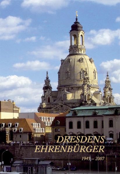 Dresdens Ehrenbürger: 1945-2007 Politics & History