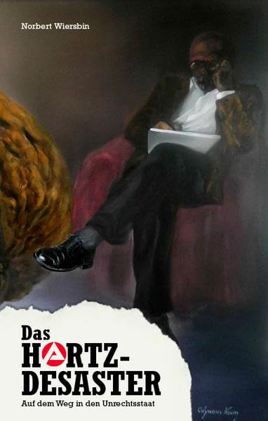 Das Hartz-Desaster: Auf dem Weg in den Unrechtsstaat book