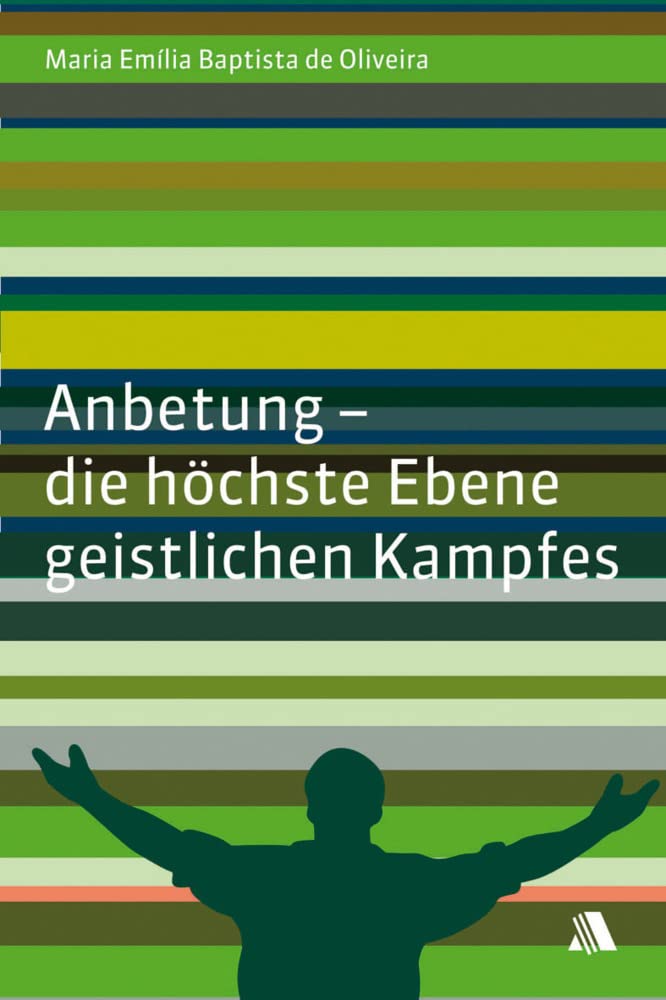 Anbetung - die höchste Ebene geistlichen Kampfes Religion & Esotericism