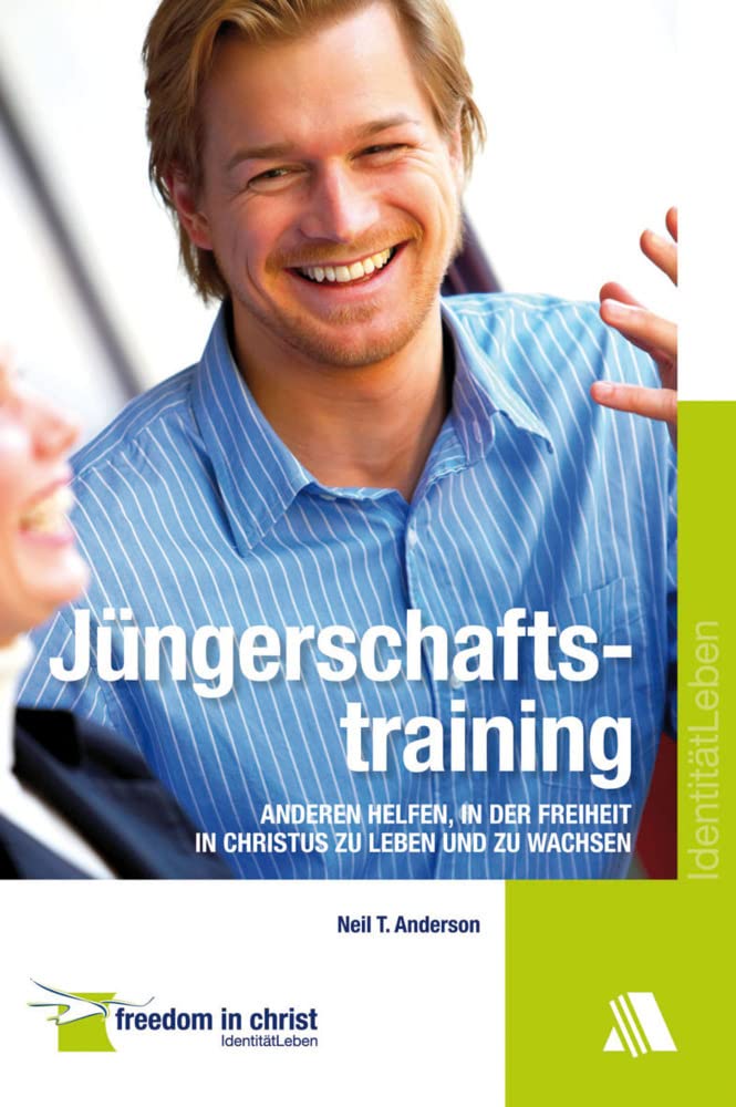 Jüngerschaftstraining: Anderen helfen, in der Freiheit in Christus zu leben und zu wachsen Religion & Esotericism
