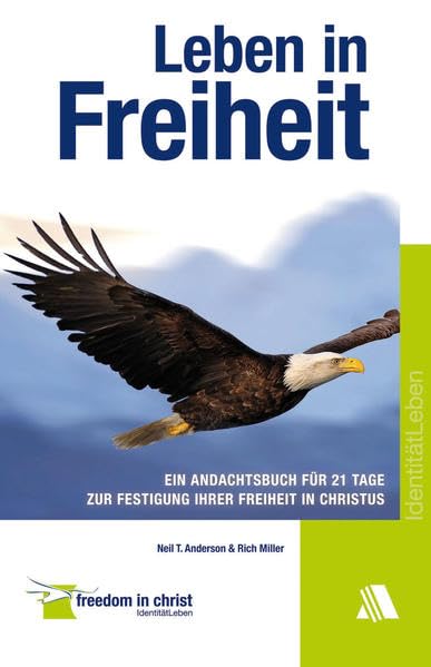 Leben in Freiheit: Ein Andachtsbuch für 21 Tage zur Festigung Ihrer Freiheit in Christus Religion & Esotericism