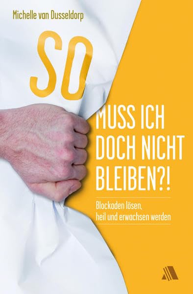 So muss ich doch nicht bleiben?!: Blockaden lösen, heil und erwachsen werden Psychology