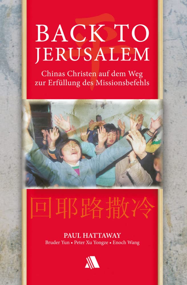 Back to Jerusalem: Chinas Christen auf dem Weg zur Erfüllung des Missionsbefehls Religion & Esotericism