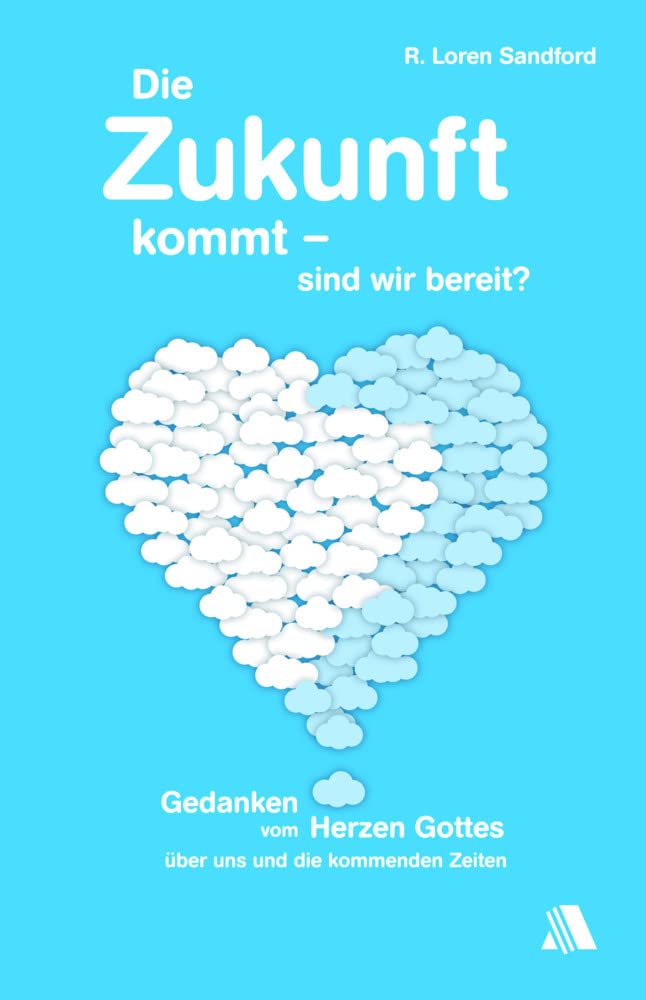 Die Zukunft kommt - sind wir bereit?: Gedanken vom Herzen Gottes über uns und die kommenden Zeiten Religion & Esotericism