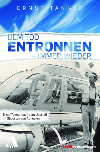 Dem Tod entronnen - immer wieder: Die lebensgerfährlichen Situationen des Buschpiloten Ernst Tanner Memories