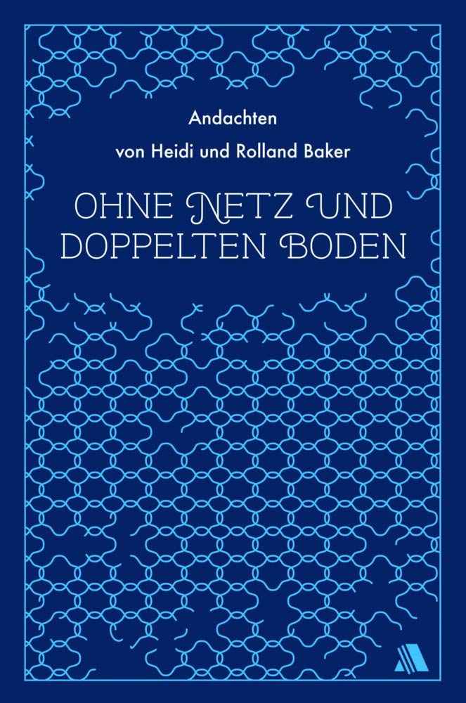 Ohne Netz und doppelten Boden: Andachten von Heidi und Rolland Baker Religion & Esotericism