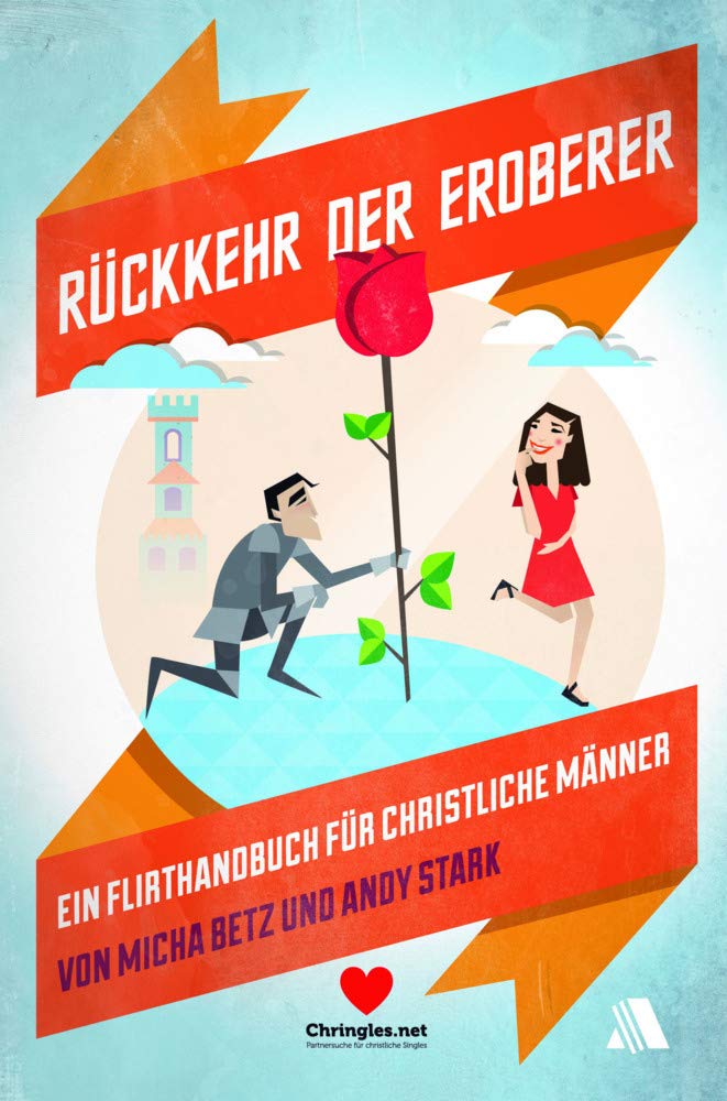 Rückkehr der Eroberer: Ein Flirt-Handbuch für christliche Männer Lifestyle