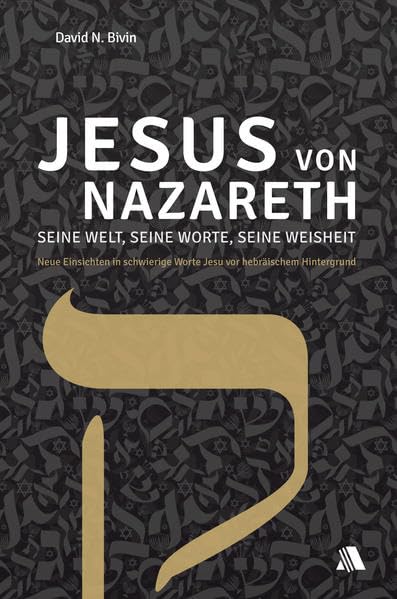 Jesus von Nazareth - seine Welt, seine Worte, seine Weisheit: Neue Einsichten in schwierige Worte Jesu vor hebräischem Hintergrund Religion & Esotericism