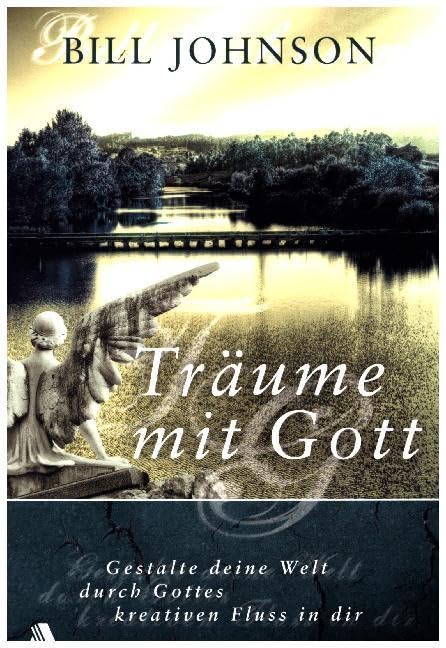Träume mit Gott: Gestalte deine Welt durch Gottes kreativen Fluss in dir Religion & Esotericism
