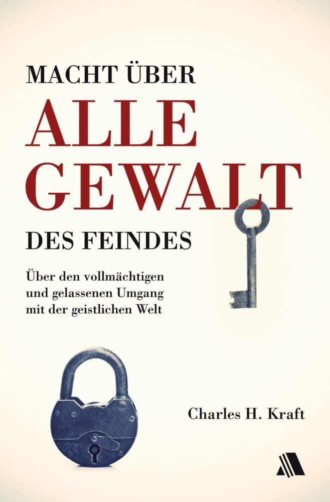 Macht über alle Gewalt des Feindes: Über den vollmächtigen und gelassenen Umgang mit der geistlichen Welt Religion & Esotericism