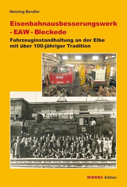 Eisenbahnausbesserungswerk - EAW - Bleckede: Fahrzeuginstandhaltung an der Elbe mit über 100-jähriger Tradition (Wiekra Edition) Leisure, Home & Garden