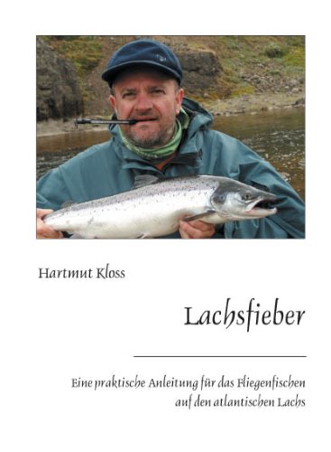 Lachsfieber: Eine praktische Anleitung für das Fliegenfischen auf den atlantischen Lachs Leisure & Fun
