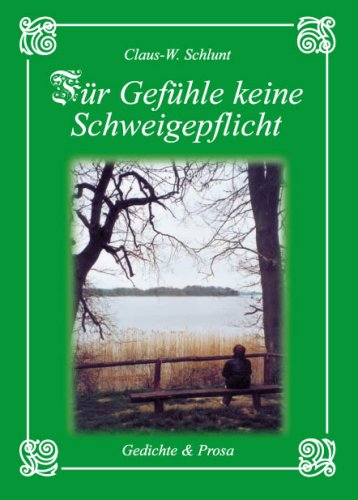 Für Gefühle keine Schweigepflicht: Gedichte & Prosa Poetry