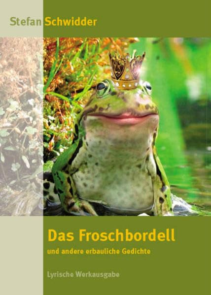 Das Froschbordell und andere erbauliche Gedichte: Lyrische Werkausgabe Poetry