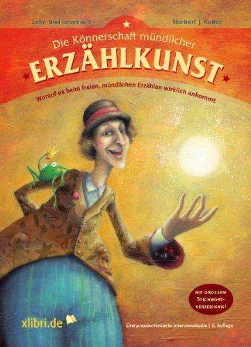 Die Könnerschaft mündlicher Erzählkunst: Lehr- und Lesebuch - Worauf es beim freien, mündlichen Erzählen wirklich ankommt Books
