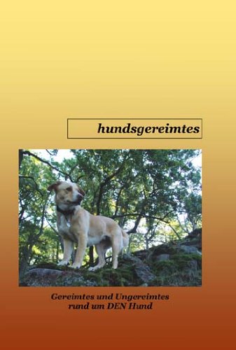 hundsgereimtes: Gedichte und Geschichtchen rund um DEN Hund Poetry