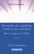 Erwecke das göttliche Licht in dir und lebe! Band 1 - Vom Leiden zur Fülle - Ein Leitfaden book