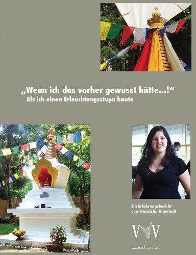 ...wenn ich das vorher gewusst hätte! Als ich einen Erleuchtungs-Stupa baute: Ein Tagebuch Memories