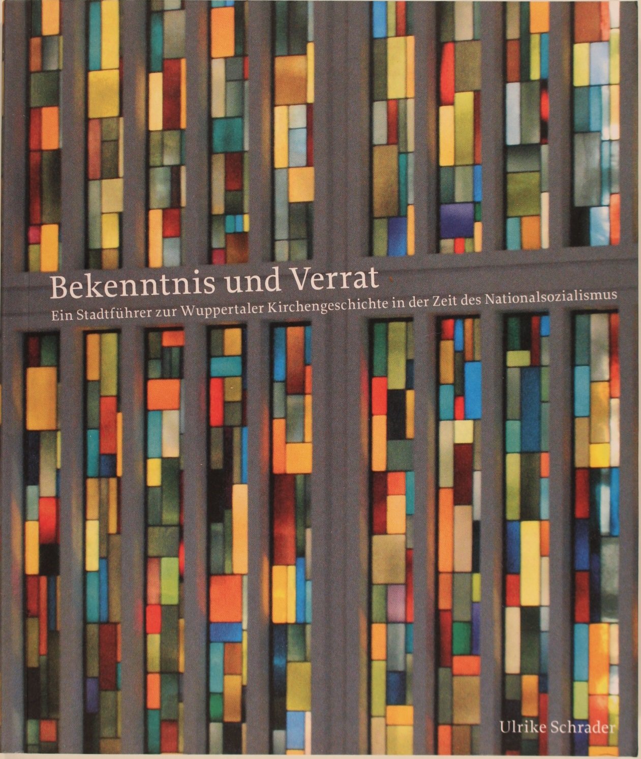 Bekenntnis und Verrat: Ein Stadtführer zur Wuppertaler Kirchengeschichte in der Zeit des Nationalsozialismus German history