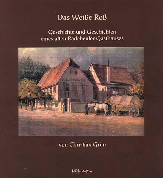 Das Weiße Roß: Geschichte und Geschichten eines alten Radebeuler Gasthauses (Notschriften-Verlag im Noteingang e.V.) Politics & History