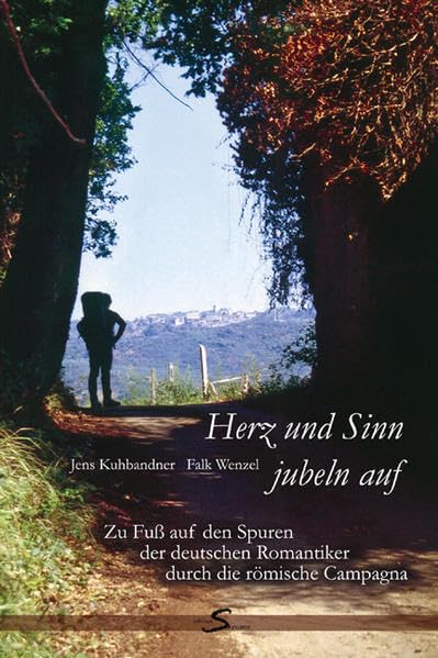 Herz und Sinn jubeln auf: Zu Fuß auf den Spuren der deutschen Romantiker in der römischen Campagna Leisure, Home & Garden