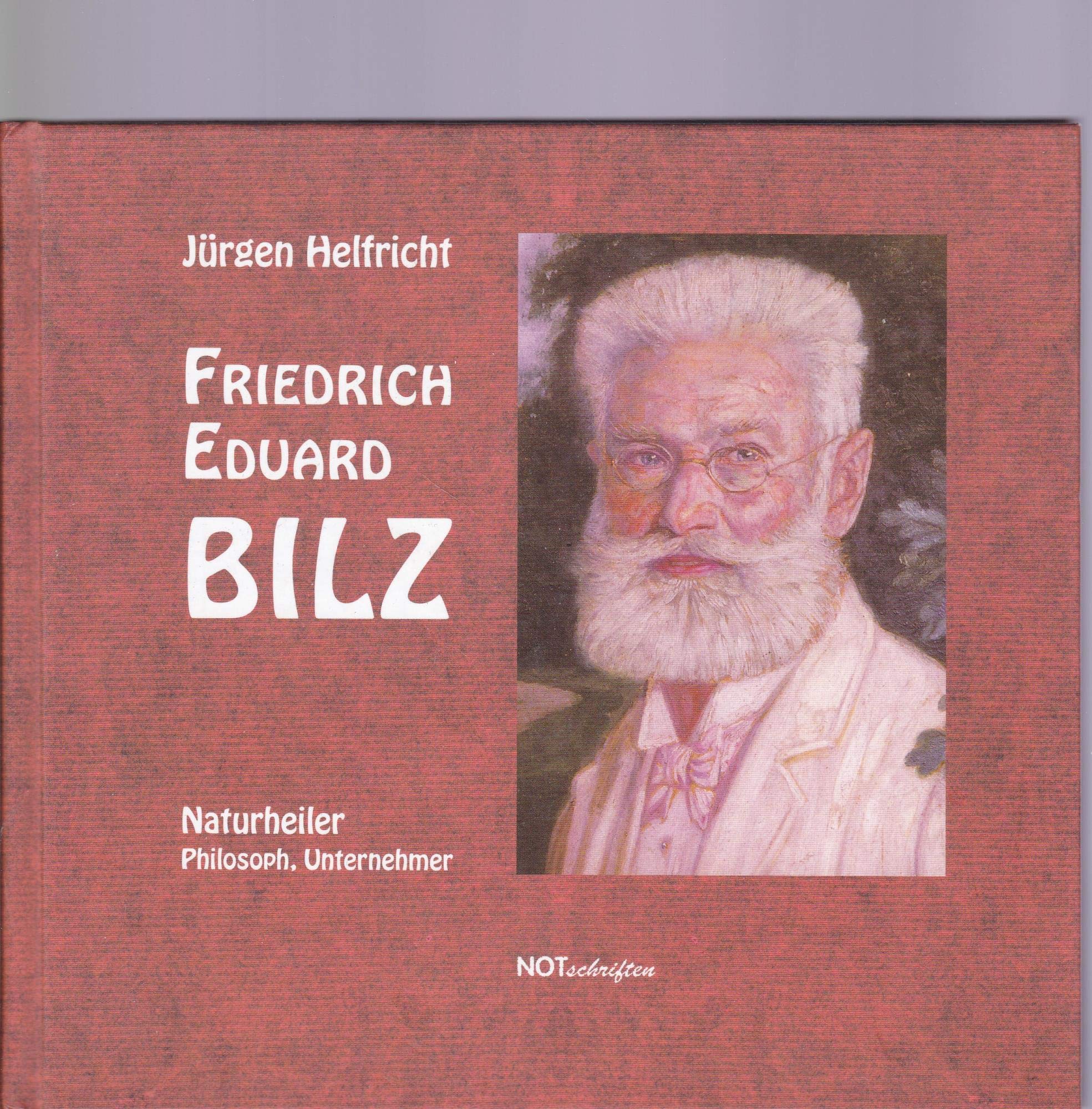Friedrich Eduard Bilz: Naturheiler, Philosoph, Unternehmer Memories