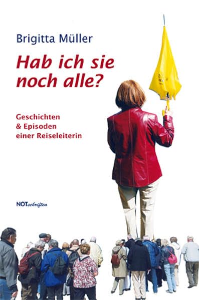Hab ich sie noch alle?: Geschichten und Episoden erzählt von einer Reiseleiterin Fiction
