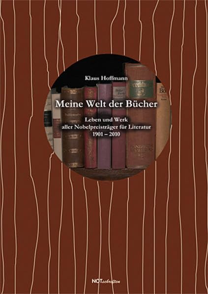 Meine Welt der Bücher: Leben und Werk aller Nobelpreisträger für Literatur 1901 – 2010 - Hoffmann, Klaus book
