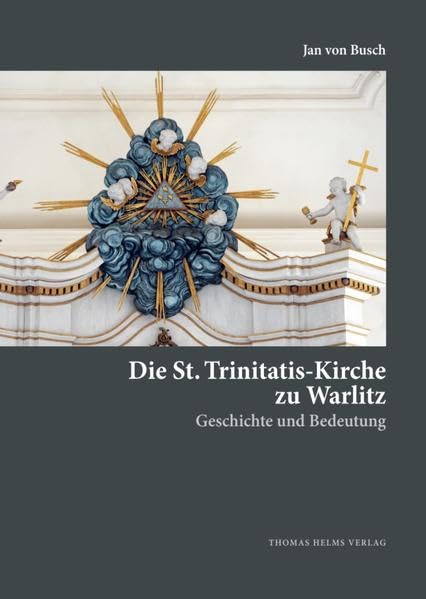 Die St. Trinitatis-Kirche zu Warlitz: Geschichte und Bedeutung Mit Beiträgen zur Geschichte des Gutes Warlitz und der Familie Sinold gen. Schütz / von ... Denkmalpflege in Mecklenburg und Vorpommern) - von Busch, Jan book