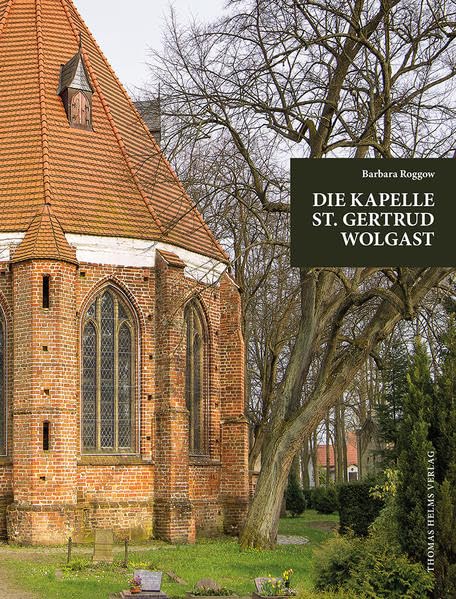 Die Kapelle St. Gertrud Wolgast im Kontext der städtischen Kirchengeschichte.: Ihr Funktionswandel und die Ausstattung (Beiträge zur ... Denkmalpflege in Mecklenburg und Vorpommern) Architecture