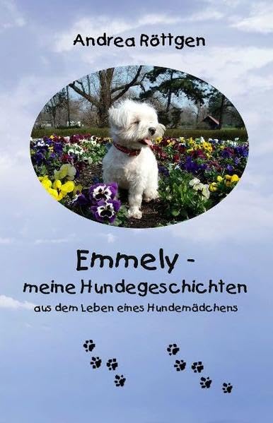 Emmely... meine Hundegeschichten: aus dem Leben eines Hundemädchens Essays & Short Stories