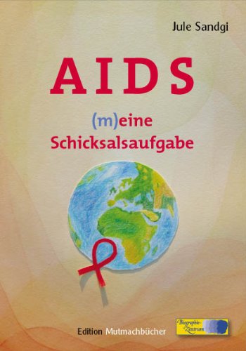 AIDS - (m)eine Schicksalsaufgabe: Erkenntnis- und Entwicklungsprozesse. Autobiographie. Band I: 1968-1998 Politics & History