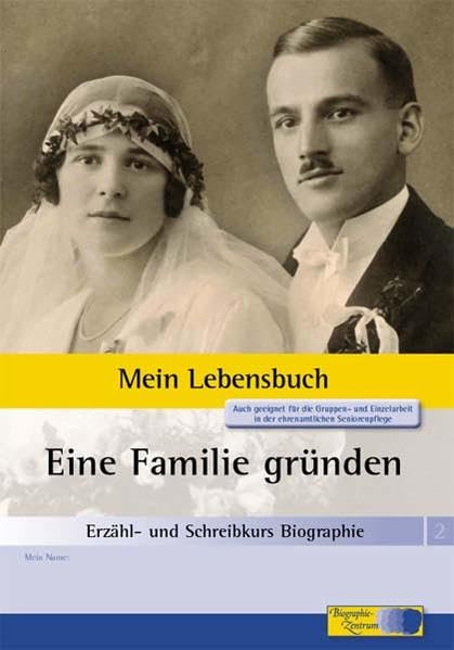 Erzähl- und Schreibkurs Biographie - Mein Lebensbuch: Heft 2: Eine Familie gründen Partnership & Love