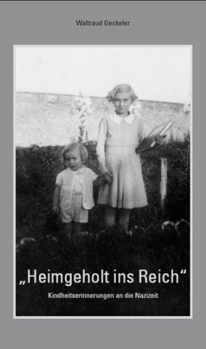 „Heimgeholt ins Reich“: Kindheitserinnerungen an die Nazizeit Books