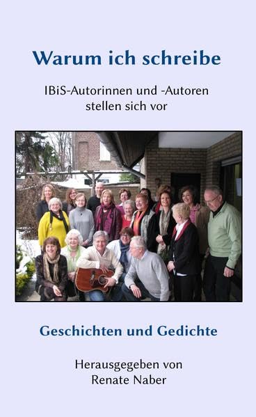 Warum ich schreibe: IBiS-Autorinnen und -Autoren stellen sich vor - Geschichten und Gedichte Fiction