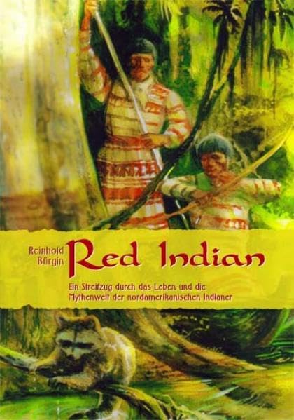 Red Indian: Ein Streifzug durch das Leben und die Mythenwelt der nordamerikanischen Indianer Social Sciences