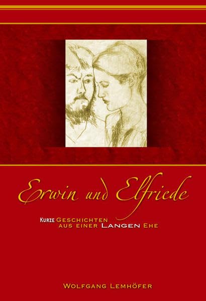 Erwin und Elfriede: Kurze Geschichten aus einer langen Ehe Essays & Short Stories