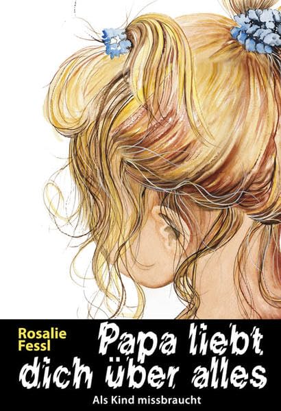 Papa liebt dich über alles - Rosalie Fessl book