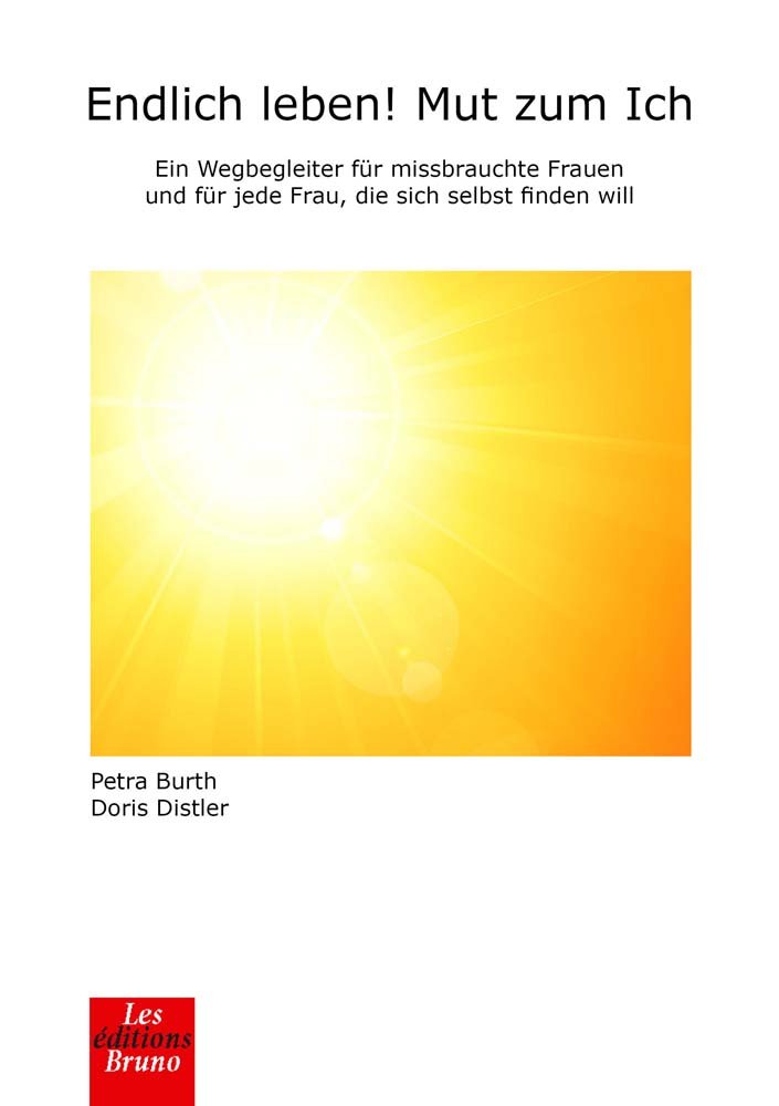 Endlich leben! Mut zum Ich: Ein Wegbegleiter für missbrauchte Frauen und für jede Frau, die sich selbst finden will Psychology Books