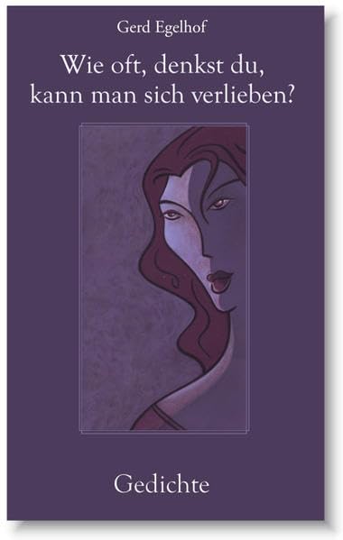 Wie oft, denkst du, kann man sich verlieben?: Gedichte Poetry