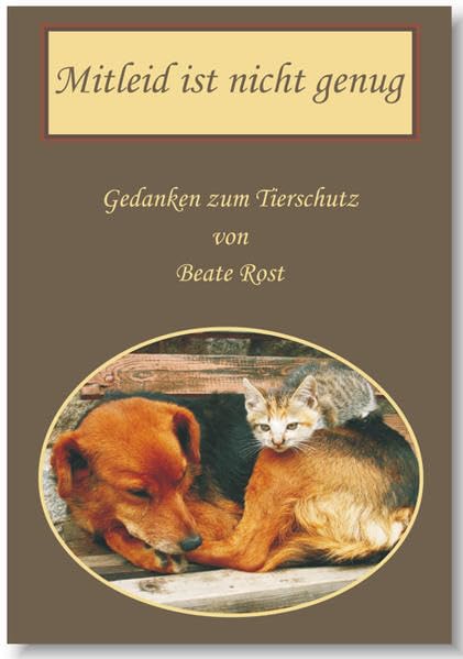 Mitleid ist nicht genug: Gedanken zum Tierschutz Contemporary literature