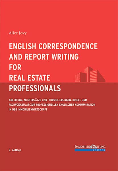 English Correspondence and Report Writing for Real Estate Professionals: Anleitung, Mustersätze und -formulierungen, Briefe und Fachvokabular zur ... Kommunikation in der Immobilienwirtschaft Law