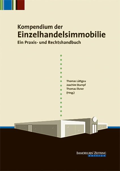 Kompendium der Einzelhandelsimmobilie: Ein Praxis- und Rechtshandbuch Law