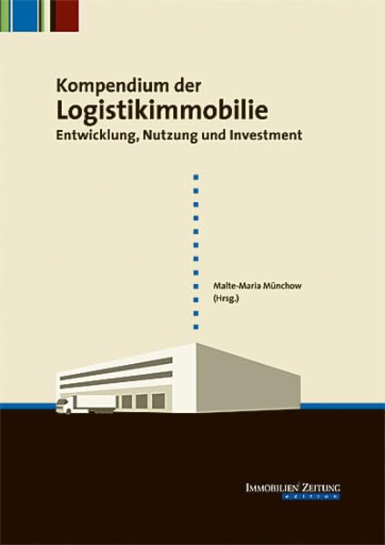 Kompendium der Logistikimmobilie: Entwicklung, Nutzung und Investment Law
